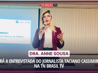 Dra. Anne Sousa será a entrevistada do jornalista Taciano Cassimiro, na TN Brasil TV