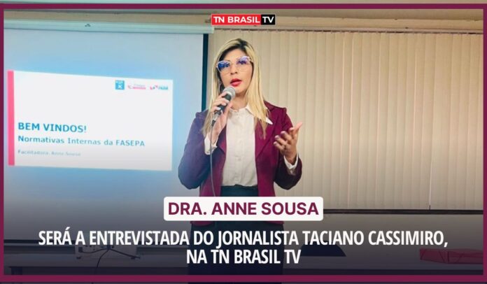 Dra. Anne Sousa será a entrevistada do jornalista Taciano Cassimiro, na TN Brasil TV