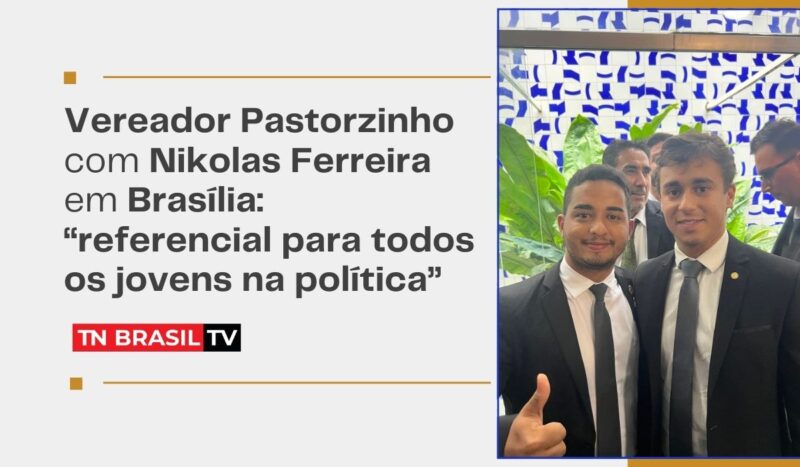 Vereador Pastorzinho com Nikolas Ferreira em Brasília: "referencial para todos os jovens na política"