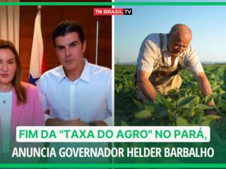 Fim da "Taxa do Agro" no Pará, anuncia governador Helder Barbalho