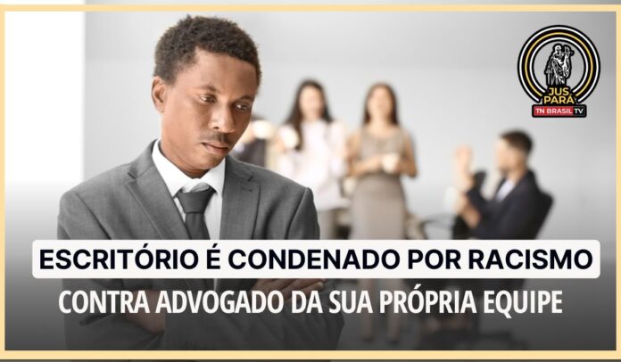 CHOCANTE! Escritório é condenado por racismo contra advogado da sua própria equipe