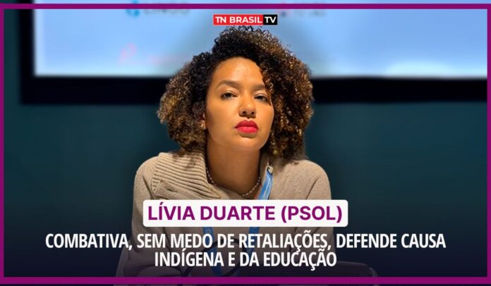 Lívia Duarte (PSOL), combativa, sem medo de retaliações, defende causa indígena e da educação