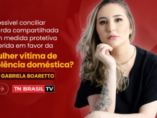 É possível conciliar guarda compartilhada com medida protetiva deferida em favor da mulher vítima de violência doméstica?