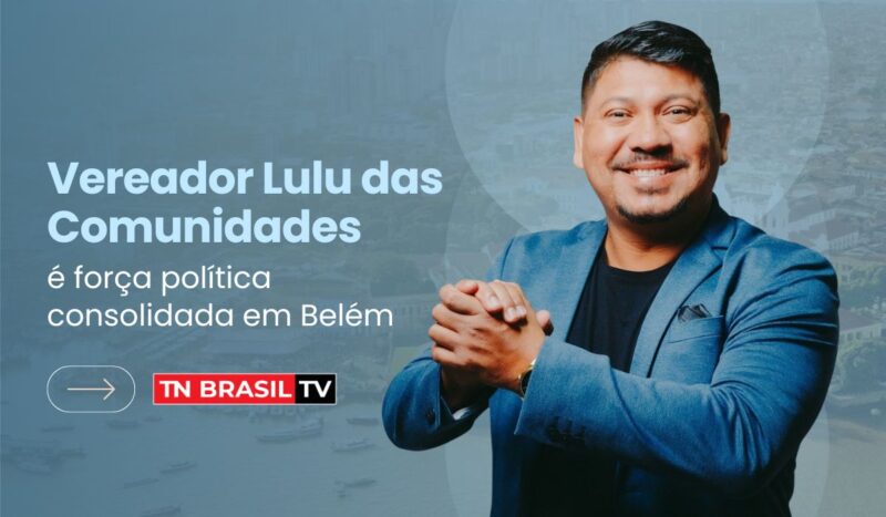 Vereador Lulu das Comunidades é força política consolidada em Belém