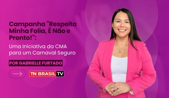 Campanha "Respeita Minha Folia, É Não e Pronto!": Uma Iniciativa da CMA para um Carnaval Seguro