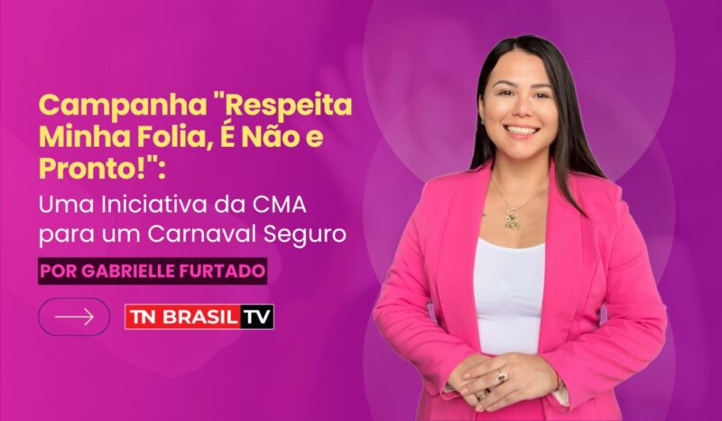 Campanha "Respeita Minha Folia, É Não e Pronto!": Uma Iniciativa da CMA para um Carnaval Seguro