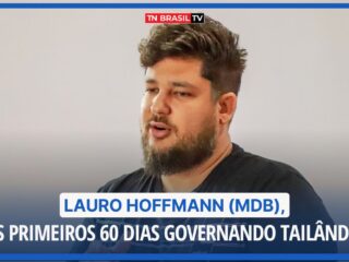 Impressões: Lauro Hoffmann (MDB), os primeiros 60 dias governando Tailândia