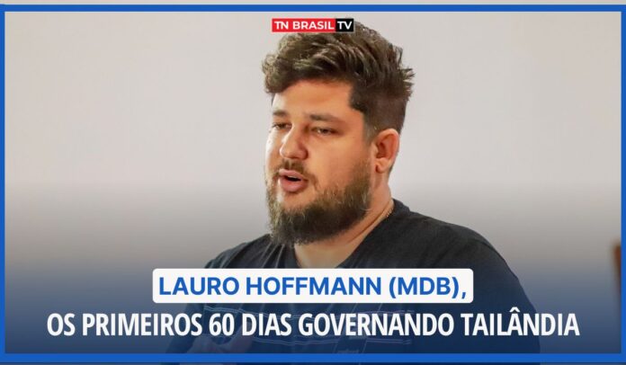 Impressões: Lauro Hoffmann (MDB), os primeiros 60 dias governando Tailândia