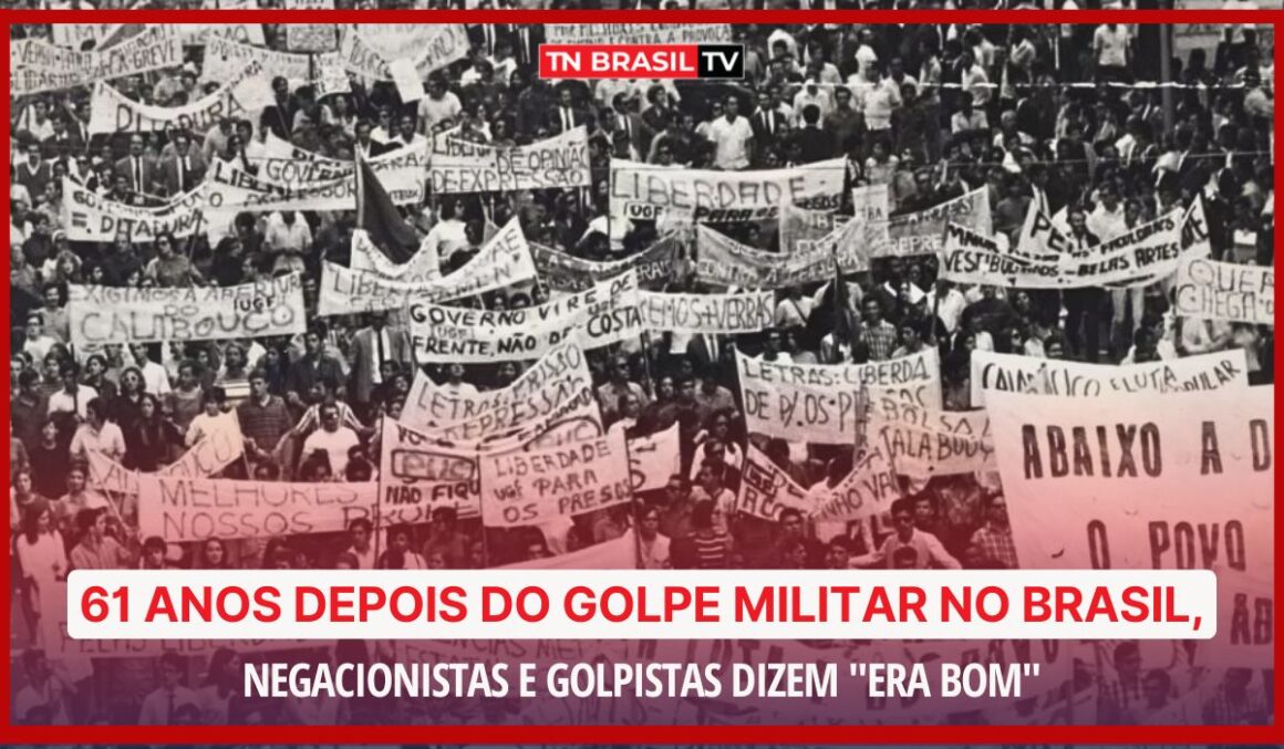 61 anos depois do Golpe Militar no Brasil, negacionistas e golpistas dizem "era bom"