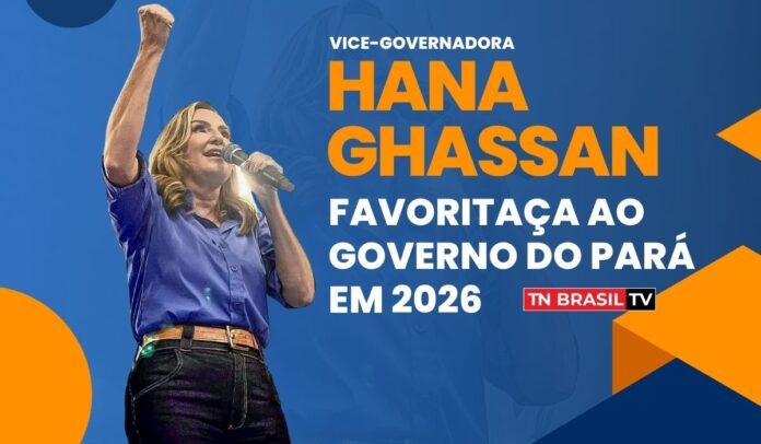 Hana Ghassan (MDB) favoritaça ao Governo do Pará em 2026