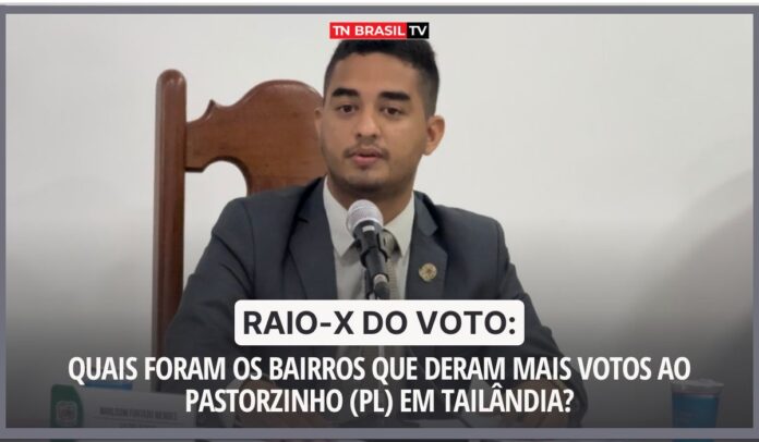 Raio-X do Voto: Quais foram os bairros que deram mais votos ao Pastorzinho (PL) em Tailândia?