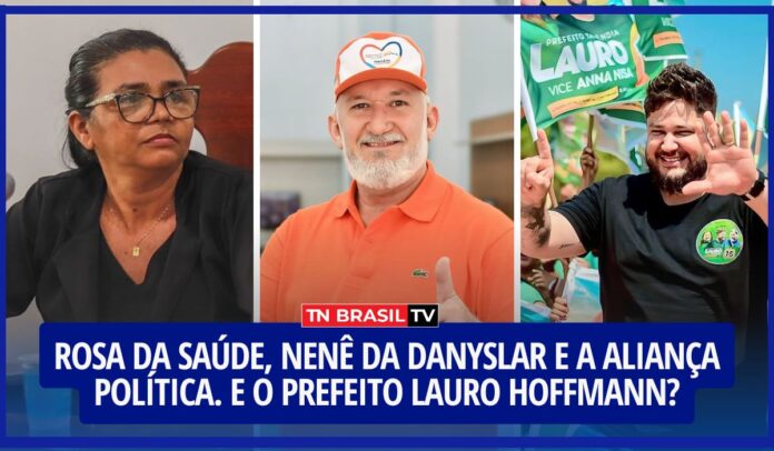 Rosa da Saúde, Nenê da Danyslar e a aliança política. E o Prefeito Lauro Hoffmann?