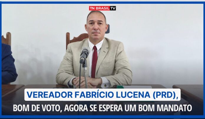 Vereador Fabrício Lucena (PRD), bom de voto, agora se espera um bom mandato