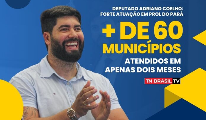 Deputado Adriano Coelho: forte atuação em prol do Pará