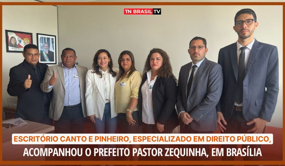 Escritório Canto e Pinheiro, especializado em Direito Público, acompanhou o prefeito Pastor Zequinha, em Brasília