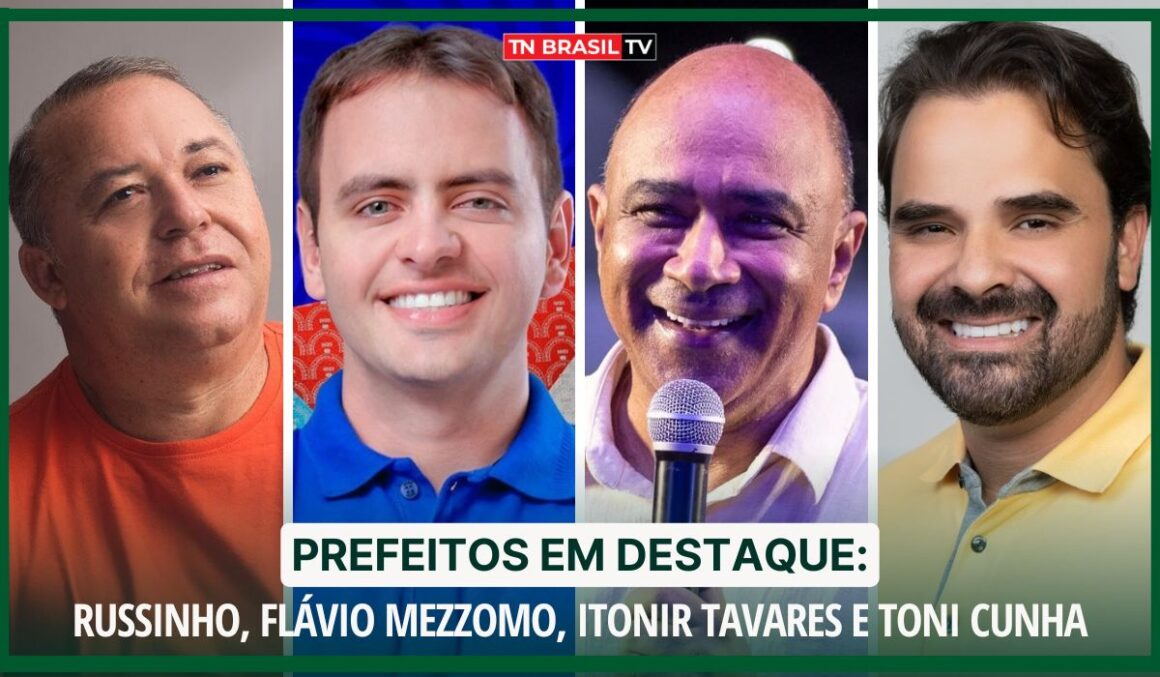 Prefeitos em Destaque: Russinho, Flávio Mezzomo, Itonir Tavares e Toni Cunha