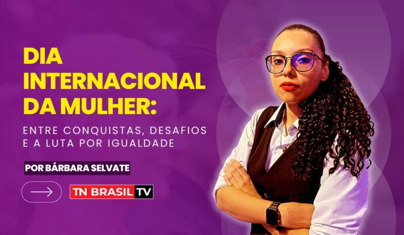 Dia Internacional da Mulher: Entre Conquistas, Desafios e a Luta por Igualdade