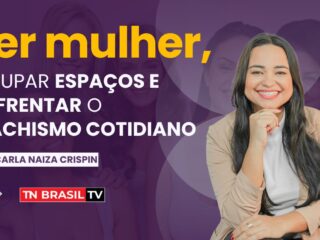 Ser mulher, ocupar espaços e enfrentar o machismo cotidiano