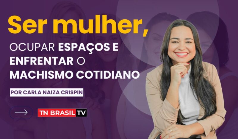 Ser mulher, ocupar espaços e enfrentar o machismo cotidiano