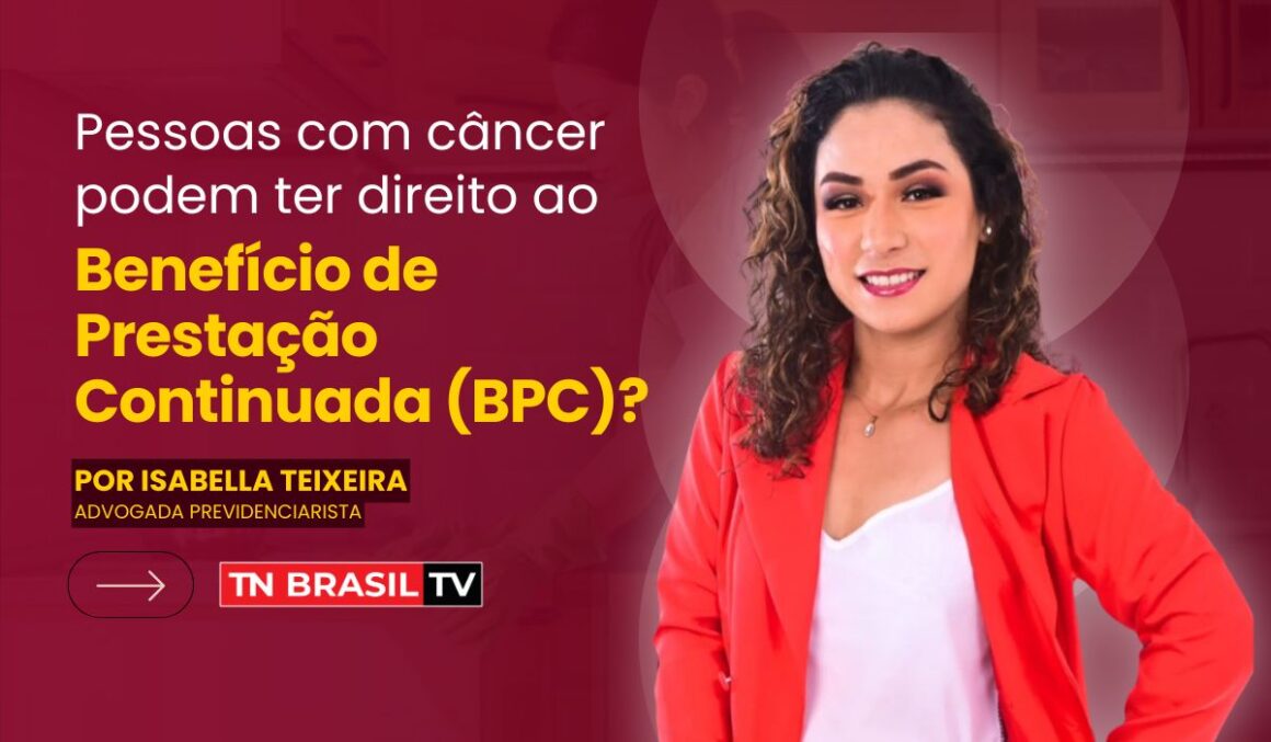 Pessoas com câncer podem ter direito ao Benefício de Prestação Continuada (BPC)?