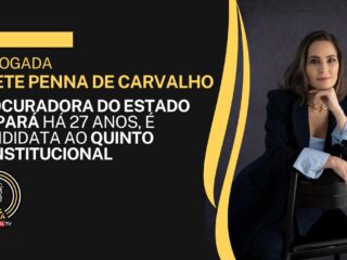 Advogada Anete Penna de Carvalho, Procuradora do Estado do Pará há 27 anos, é candidata ao Quinto Constitucional