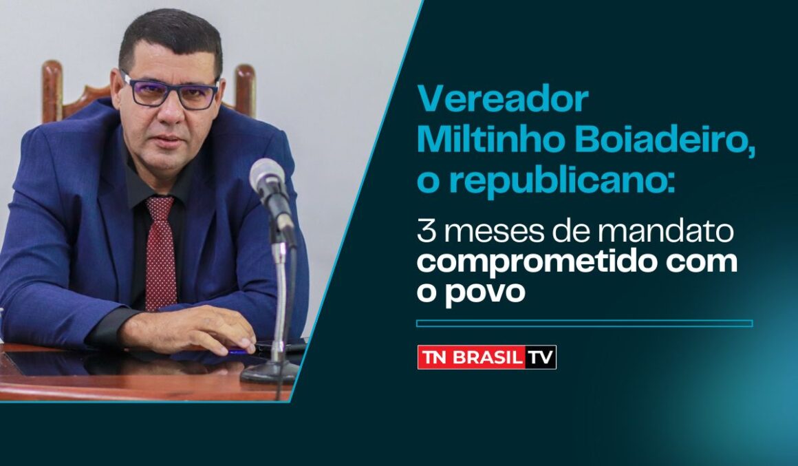Vereador Miltinho Boiadeiro, o republicano: 3 meses de mandato comprometido com o povo