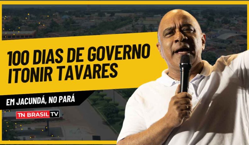 100 dias de governo Itonir Tavares em Jacundá, no Pará