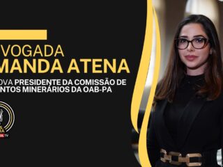 Advogada Amanda Atena é a nova Presidente da Comissão de Assuntos Minerários da OAB-PA