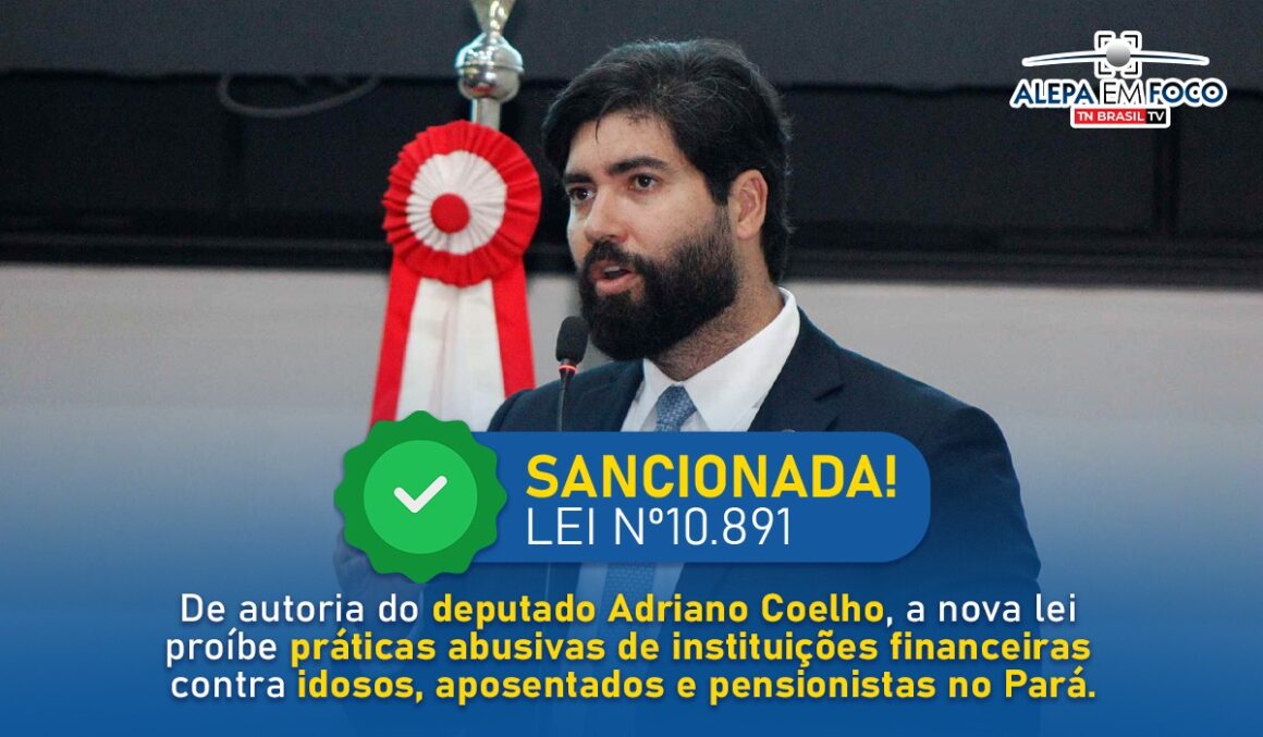 Agora é Lei | De autoria do deputado Adriano Coelho, a nova lei garante proteção contra abuso financeiro a idosos
