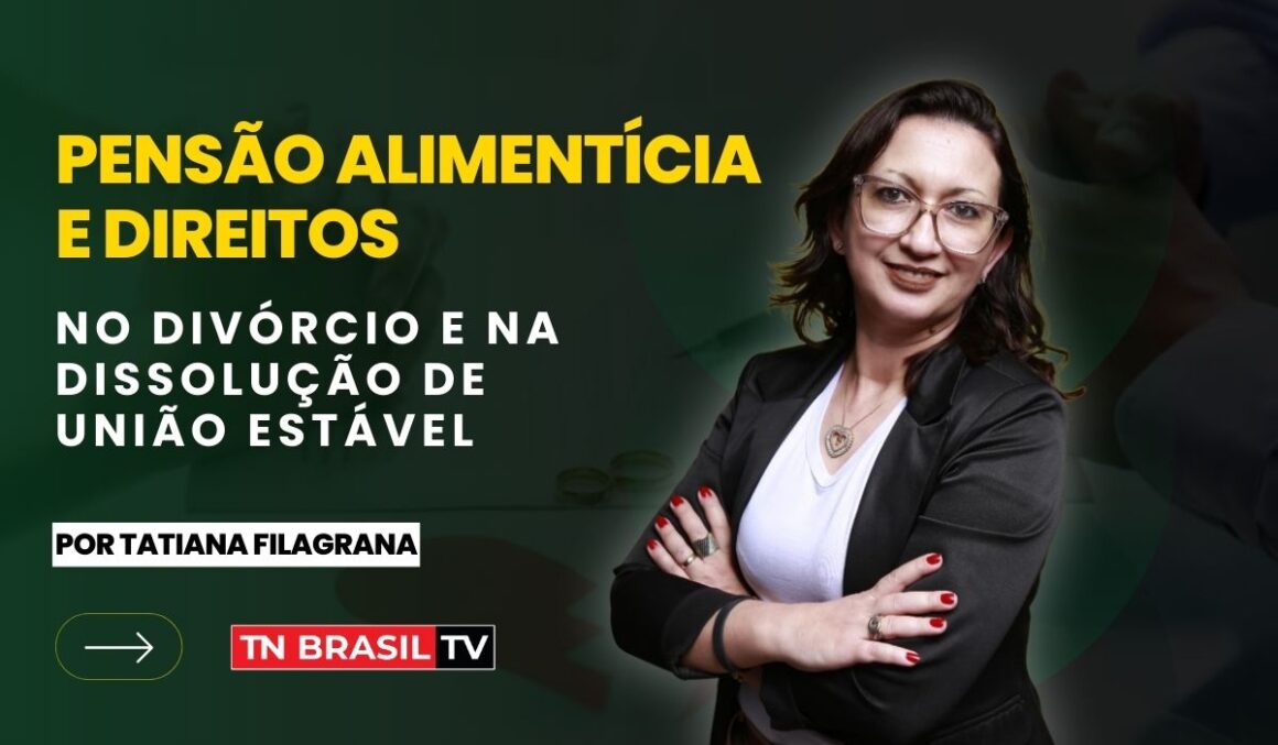 Pensão Alimentícia e Direitos no Divórcio e na Dissolução de União Estável
