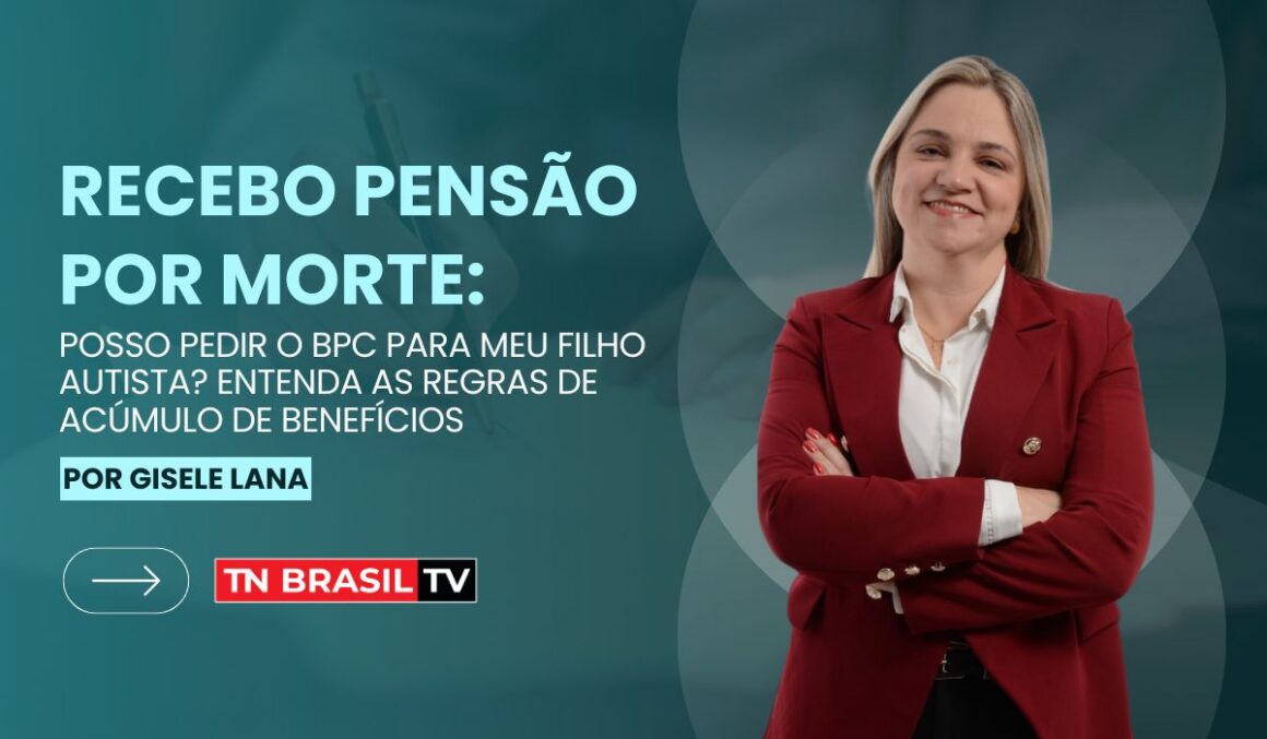 Recebo Pensão por Morte: Posso Pedir o BPC para Meu Filho Autista? Entenda as Regras de Acúmulo de Benefícios.