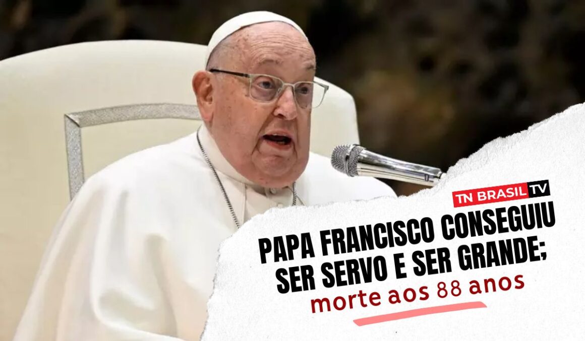 Papa Francisco conseguiu ser SERVO e ser Grande; morte aos 88 anos.