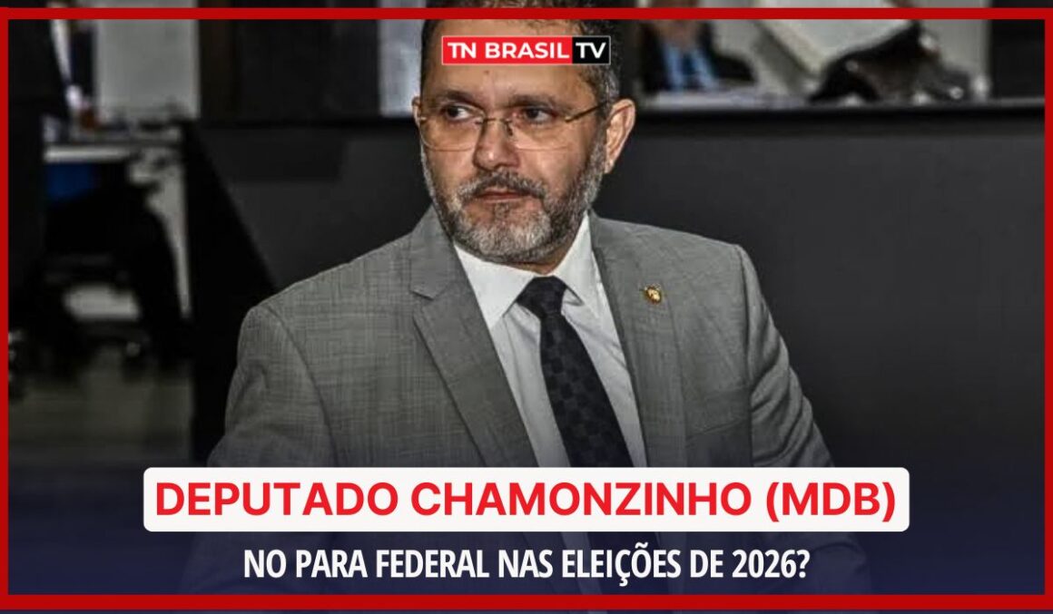 Deputado Chamonzinho (MDB) para federal nas eleições de 2026?