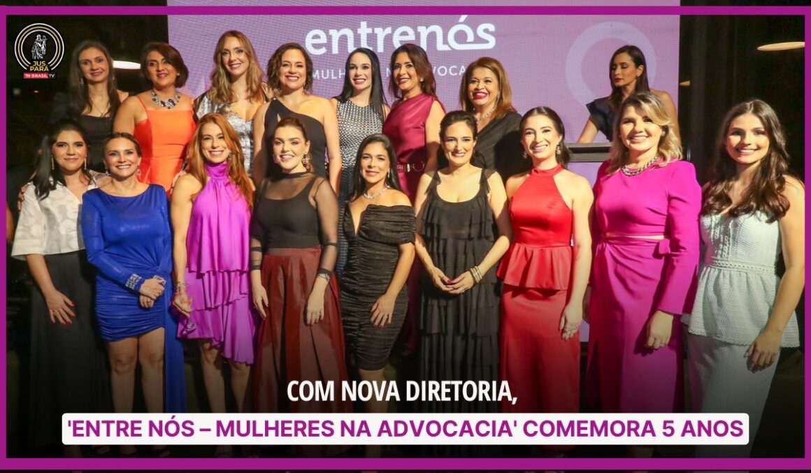 Com nova diretoria, 'Entre Nós – Mulheres na Advocacia' comemora 5 anos