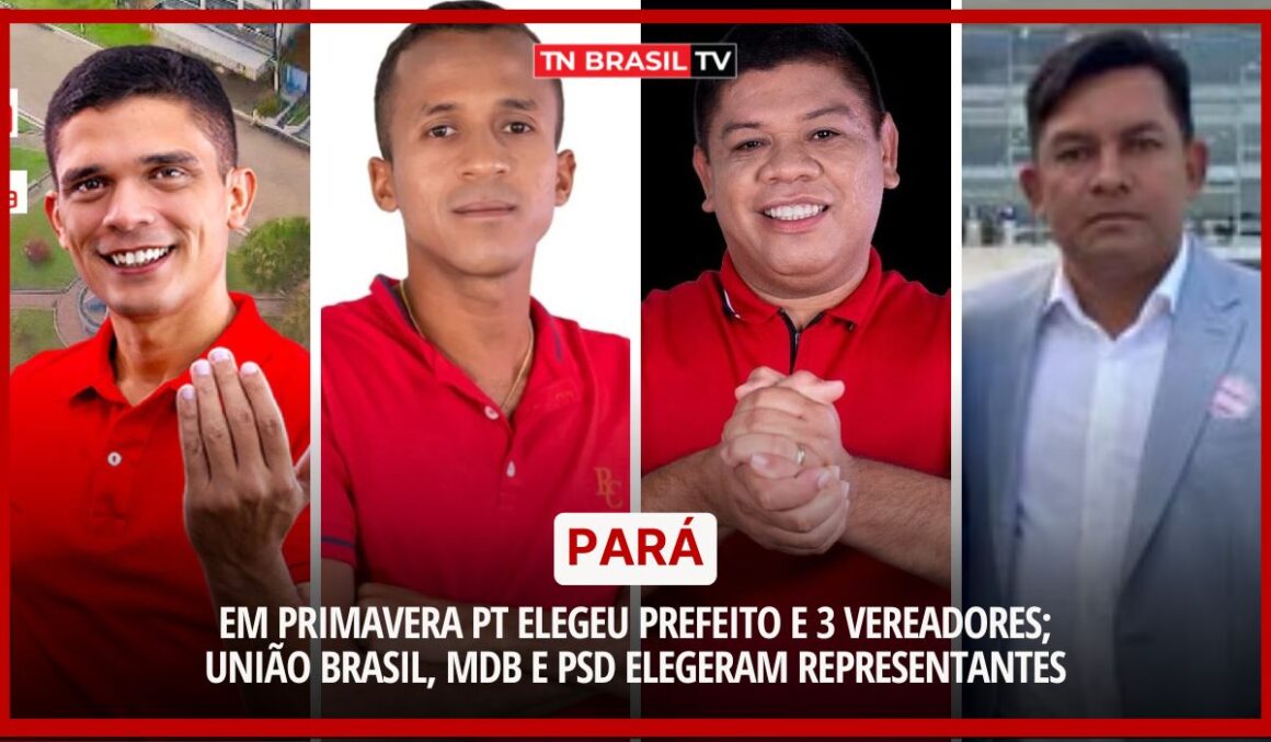 Pará | Em Primavera PT elegeu prefeito e 3 vereadores; União Brasil, MDB e PSD elegeram representantes