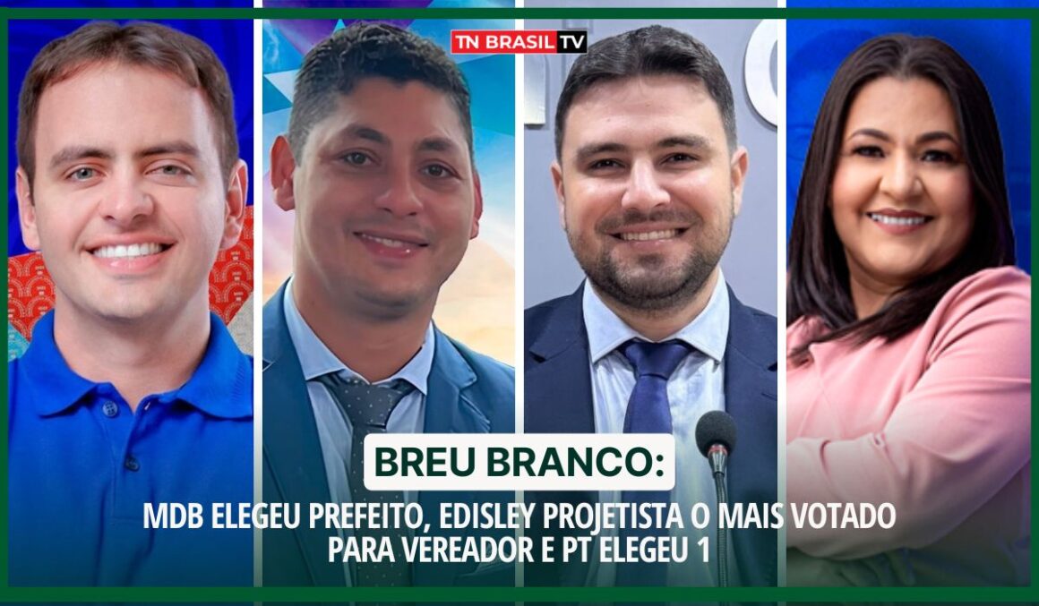 Breu Branco: MDB elegeu prefeito, Edisley Projetista o mais votado para vereador e PT elegeu 1