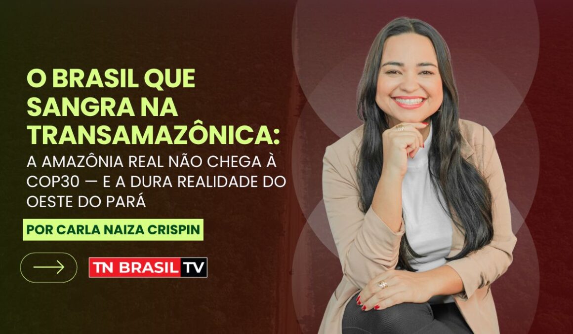 O Brasil que sangra na Transamazônica: a Amazônia real não chega à COP30 — e a dura realidade do Oeste do Pará