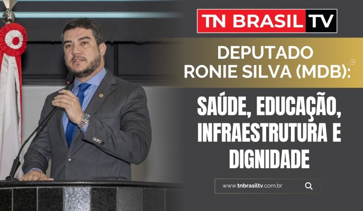 Deputado Ronie Silva (MDB): Saúde, Educação, Infraestrutura e Dignidade