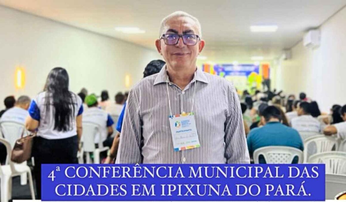Secretário de Saúde, Zé Maria, participa da 4ª Conferência das Cidades em Ipixuna do Pará