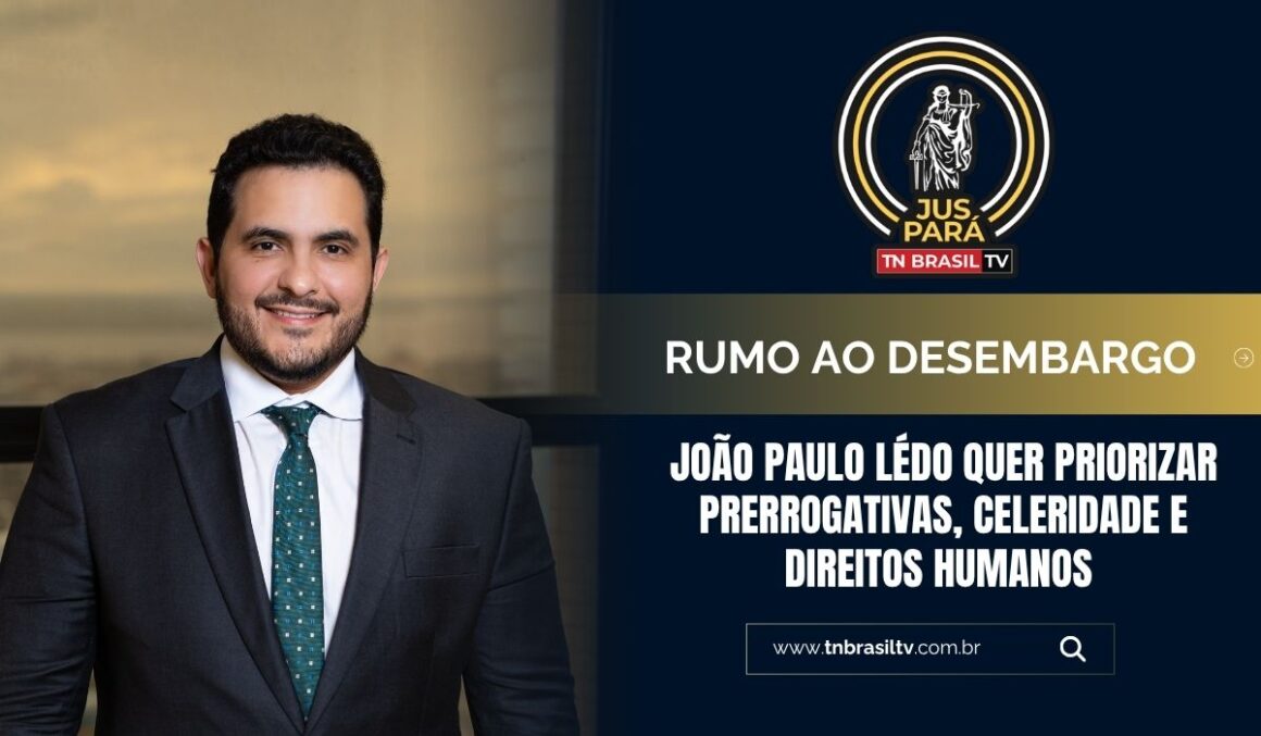 Rumo ao Desembargo, João Paulo Lédo quer priorizar Prerrogativas, Celeridade e Direitos Humanos