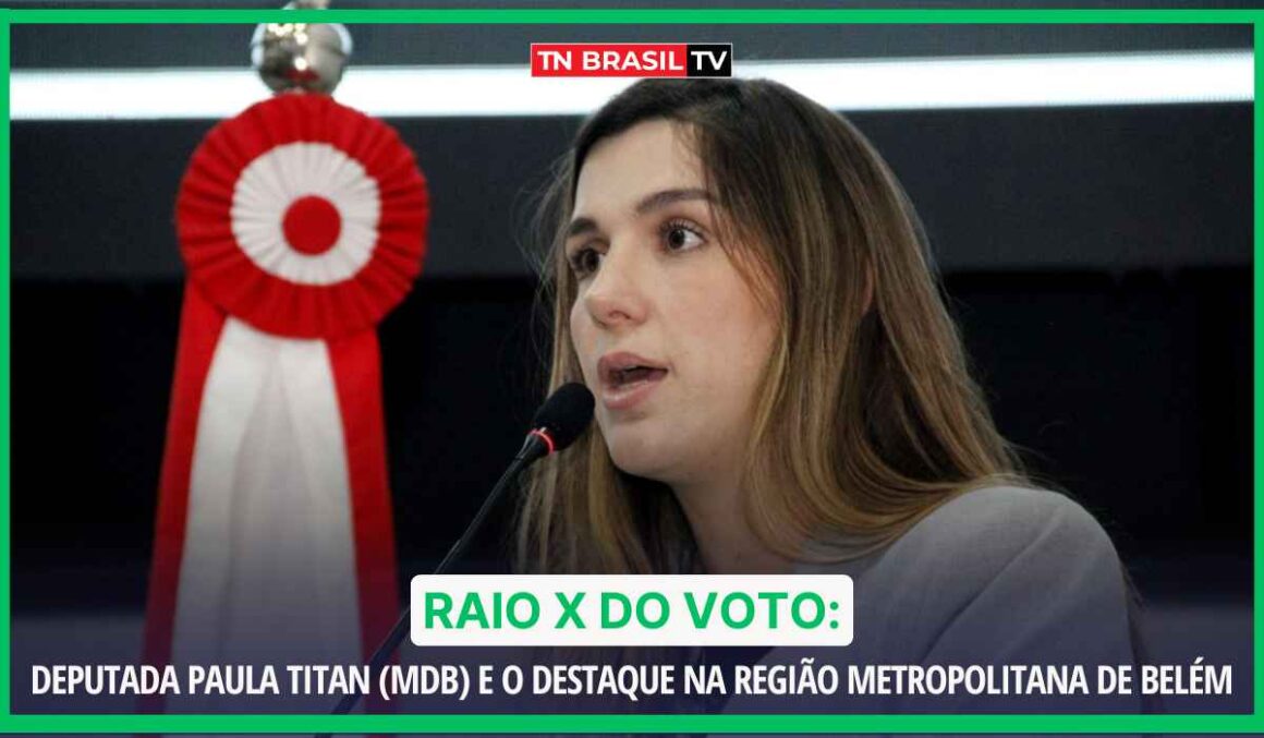 Raio X do Voto: deputada Paula Titan (MDB) e o destaque na Região Metropolitana de Belém