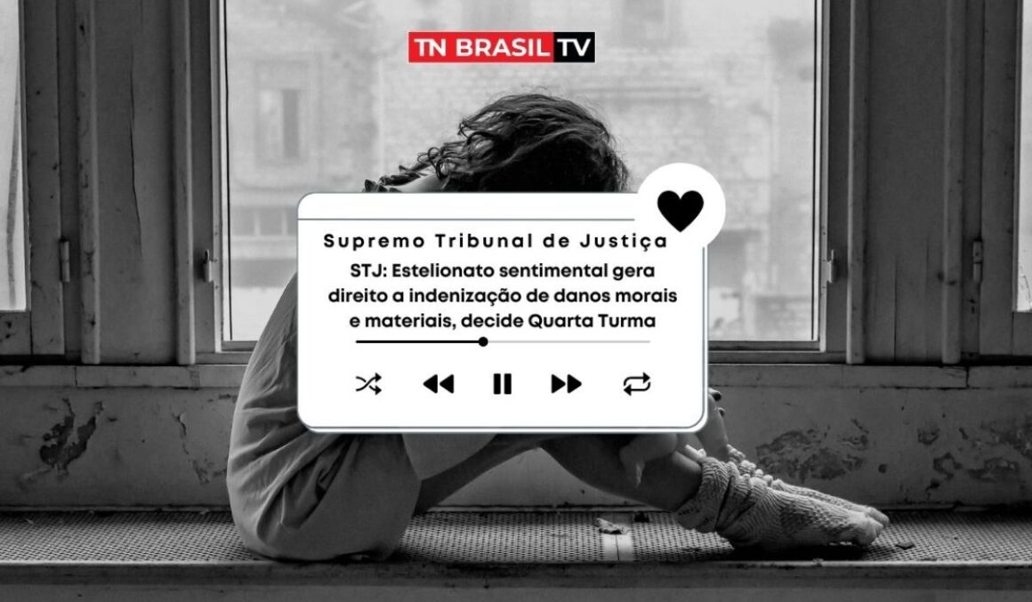 STJ: Estelionato sentimental gera direito a indenização de danos morais e materiais, decide Quarta Turma