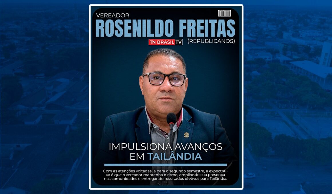 Mandato propositivo de Rosenildo Freitas (Republicanos) impulsiona avanços em Tailândia
