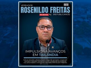Mandato propositivo de Rosenildo Freitas (Republicanos) impulsiona avanços em Tailândia