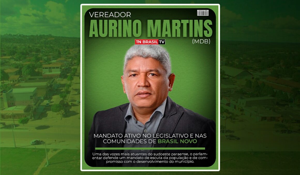 Vereador Aurino Martins (MDB) mandato ativo no legislativo e nas comunidades de Brasil Novo
