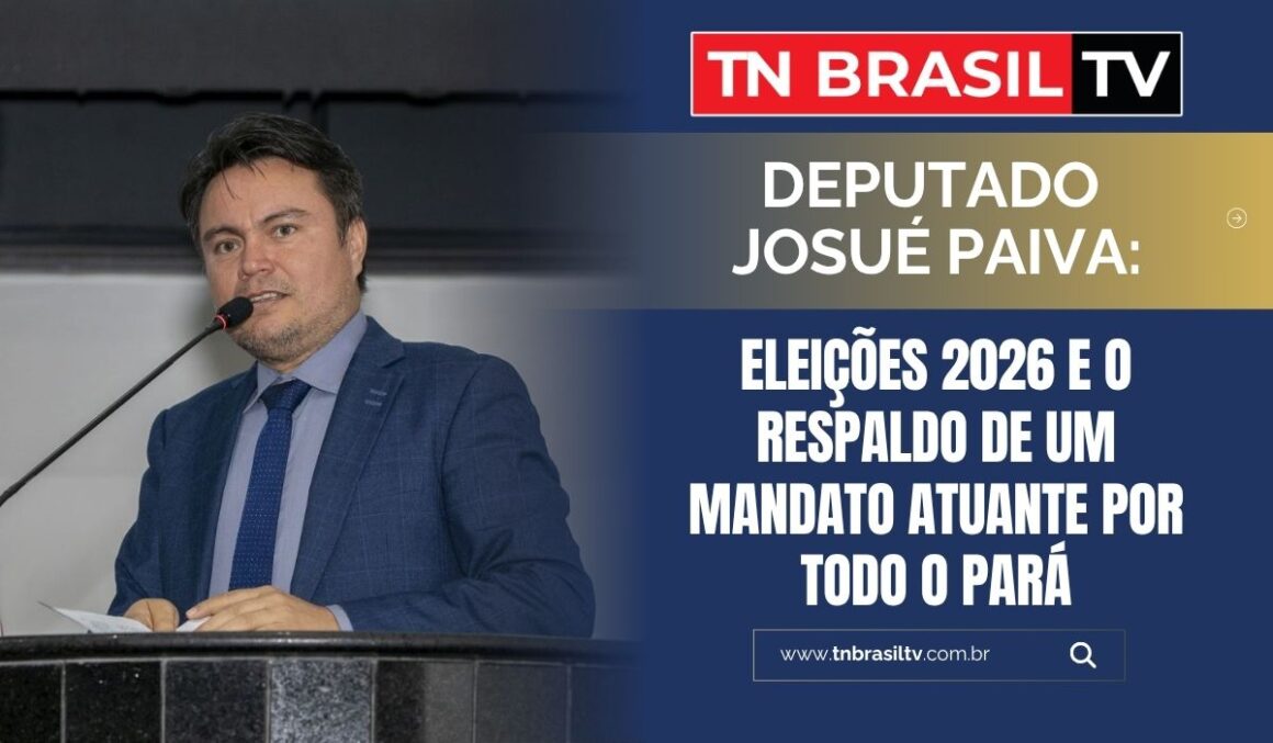 Deputado Josué Paiva: Eleições 2026 e o respaldo de um mandato atuante por todo o Pará