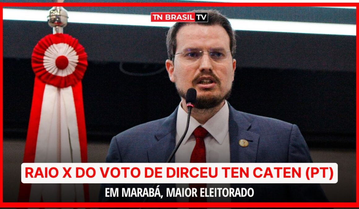 Raio X do Voto de Dirceu Ten Caten (PT) em Marabá, maior eleitorado