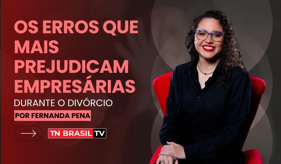 Os erros que mais prejudicam empresárias durante o divórcio