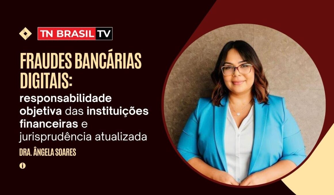 Fraudes bancárias digitais: responsabilidade objetiva das instituições financeiras e jurisprudência atualizada
