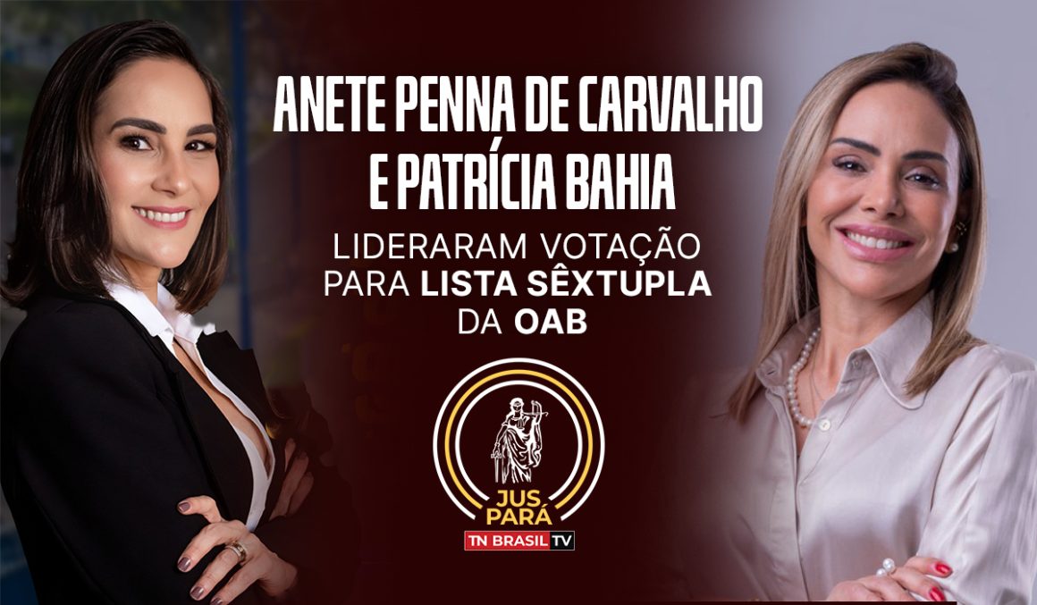 Anete Penna de Carvalho e Patrícia Bahia lideraram votação para Lista Sêxtupla da OAB